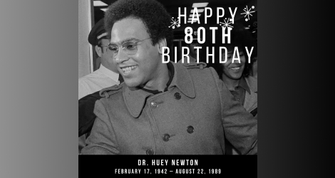 Happy 80th Birthday, Dr. Huey P. Newton.